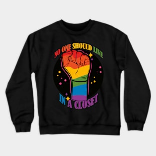 No One Should Live in a Closet- LGBTQIA Rainbow Fist- Rainbow Version Crewneck Sweatshirt